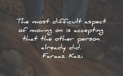 moving on quotes difficult aspect accepting person faraaz kazi wisdom