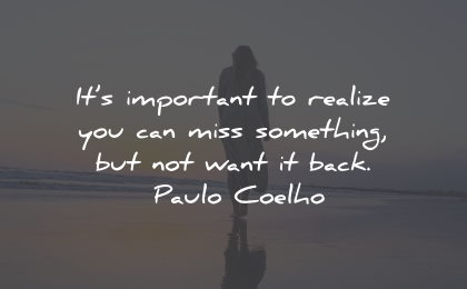 moving on quotes important realize miss something paulo coelho wisdom