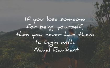 moving on quotes lose someone being yourself naval ravikant wisdom