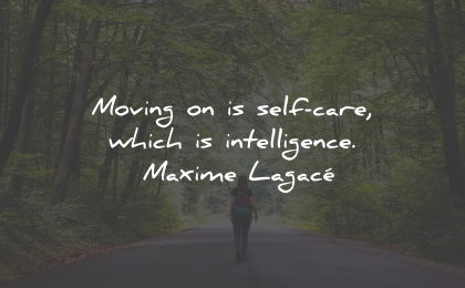 moving on quotes self care intelligence maxime lagace wisdom
