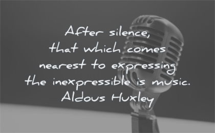 music quotes after silence comes nearest expressing inexpressible aldous huxley wisdom mic