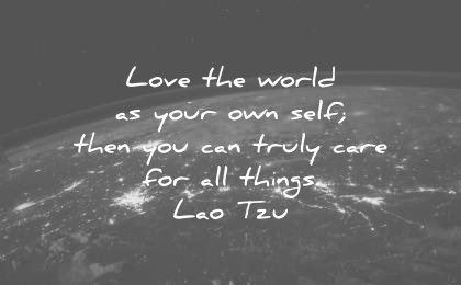 nature quotes love world your own self then you can truly care for all things lao tzu wisdom