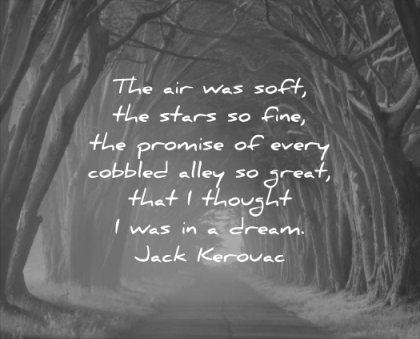 nature quotes air was soft stars fine promise every cobbled alley great that thought was dream jack kerouac wisdom trees mist road path