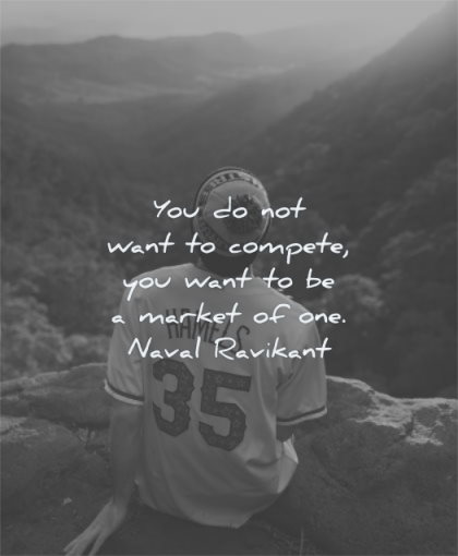naval ravikant quotes you do not want compete market one wisdom man sitting mountain nature