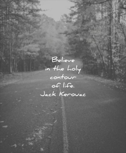 never give up quotes believe the holy contour life jack kerouac wisdom road nature trees forest