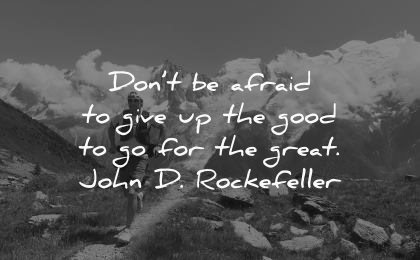 never give up quotes dont afraid good great john rockefeller wisdom nature runner mountains