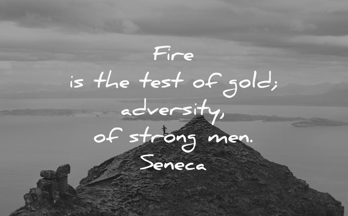 never give up quotes fire test gold adversity strong men seneca wisdom mountains man hiking