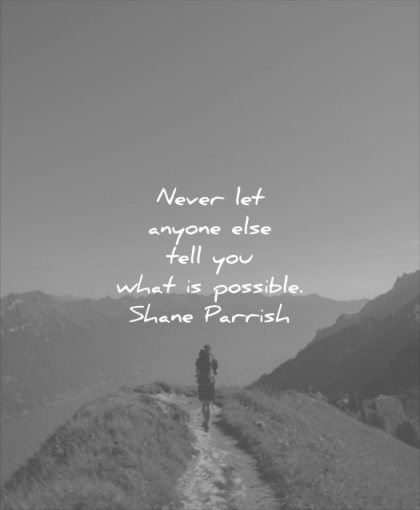 never give up quotes never anyone else tell you what possible shane parrish wisdom hiking nature mountains sun sky solitude
