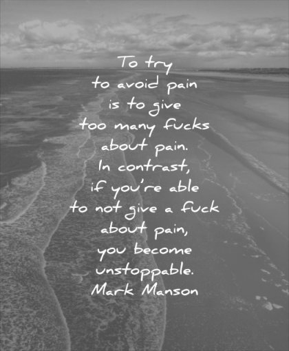 never give up quotes try avoid pain too many fucks about contrast you able fuck become unstoppable mark manson wisdom beach sea water landscape