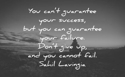 never give up quotes cant guarantee success failure dont cannot fail sahil lavingia wisdom nature
