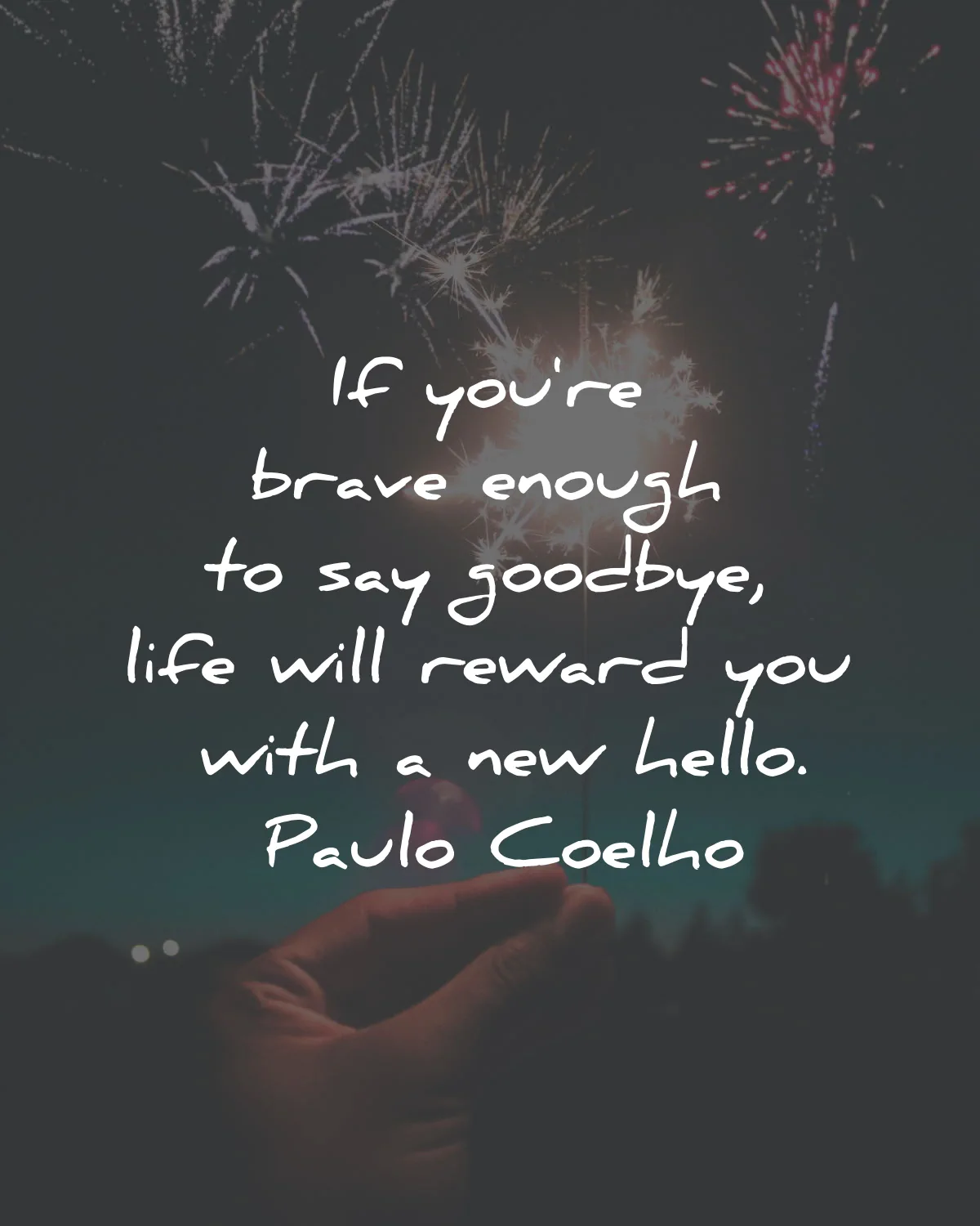 new year quotes brave enough goodbye life reward hello paulo coelho wisdom