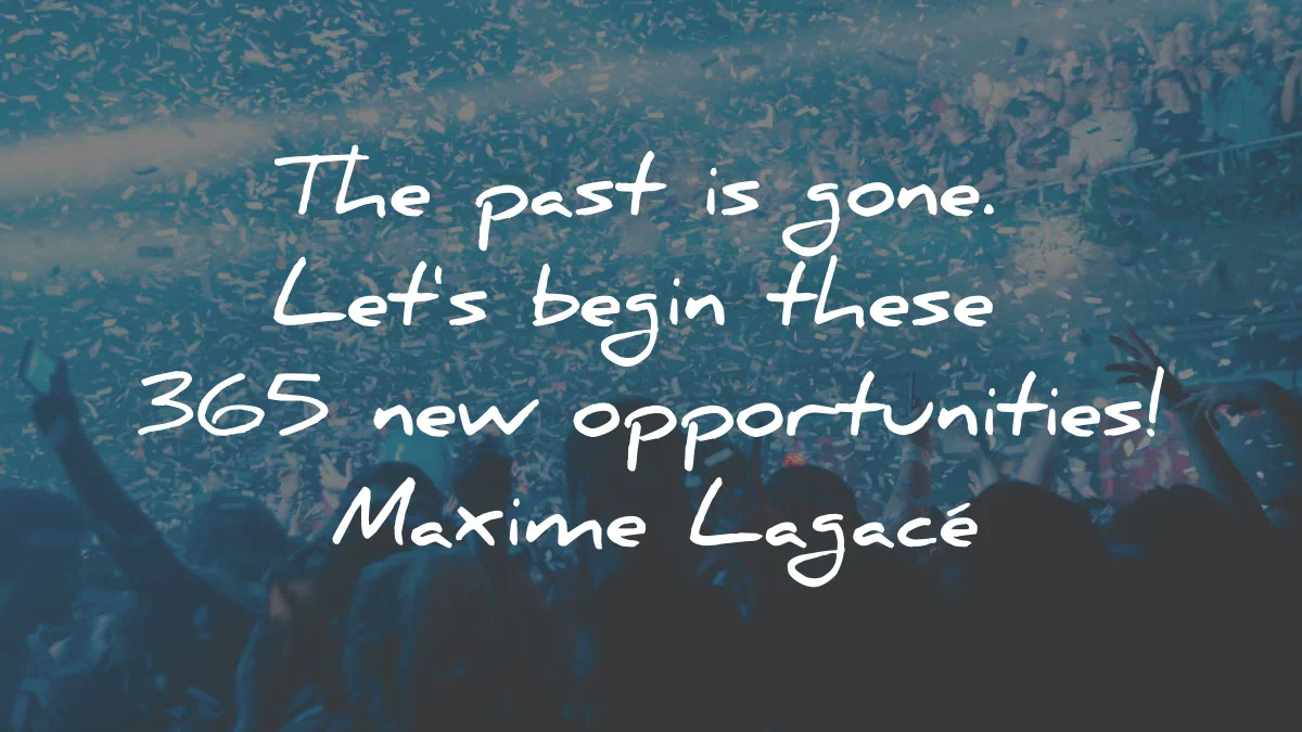 new year quotes past gone begin opportunities maxime lagace wisdom