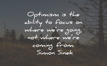 optimism quotes ability focus coming simon sinek wisdom