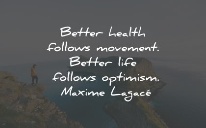 optimism quotes better health follows movement life maxime lagace wisdom