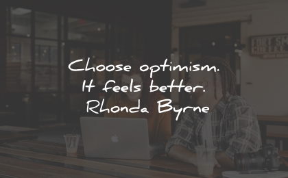 optimism quotes choose feels better rhonda byrne wisdom