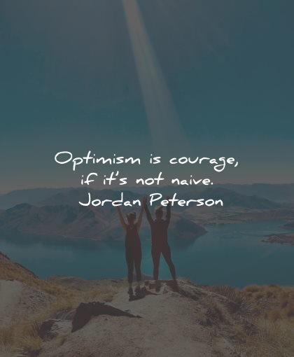 optimism quotes courage naive jordan peterson wisdom