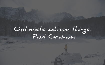 optimism quotes optimists achieve things paul graham wisdom