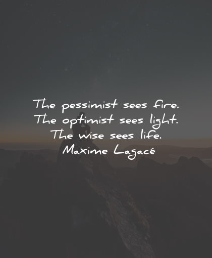 optimism quotes pessimist sees fire light life maxime lagace wisdom