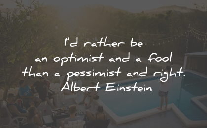 optimism quotes rather optimist fool pessimist right albert einstein wisdom