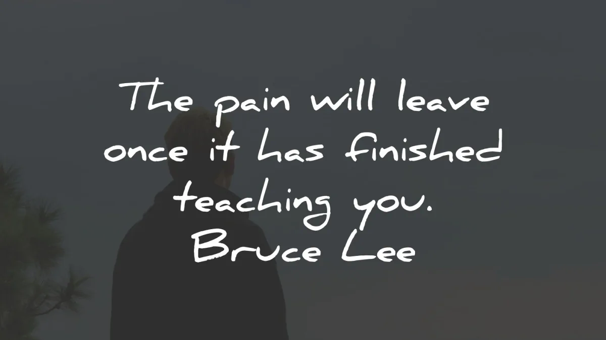 pain quotes leave you finished teaching bruce lee wisdom