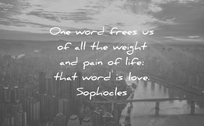 pain quotes one word frees all weight life that love sophocles wisdom
