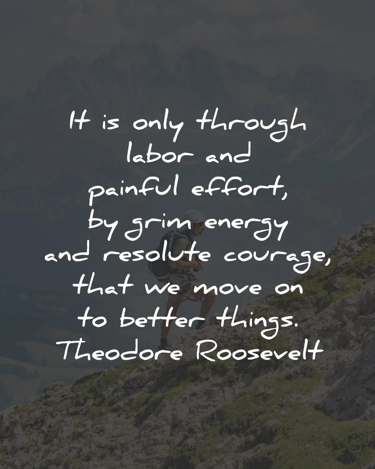 pain quotes only through painful effort theodore roosevelt wisdom