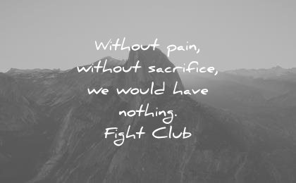 pain quotes without sacrifice would have nothing fight club wisdom