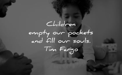 parenting quotes children empty pockets fill our souls tim fargo wisdom