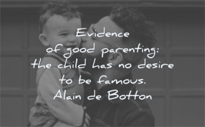 parenting quotes evidence child has desire famous alain de botton wisdom father son smiling