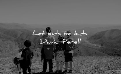 parenting quotes let kids david perell wisdom family