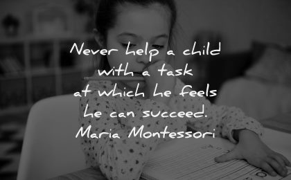 parenting quotes never help child task which feels succeed maria montessori wisdom girl writing thinking