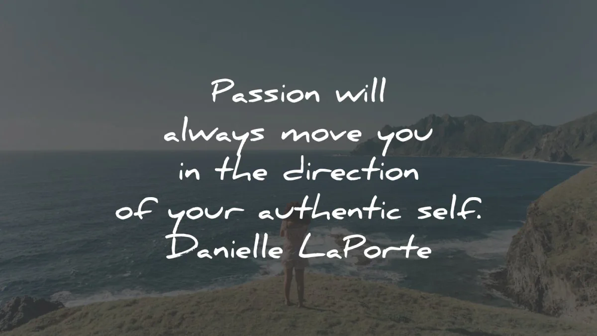 passion quotes always move direction authentic self danielle laporte wisdom