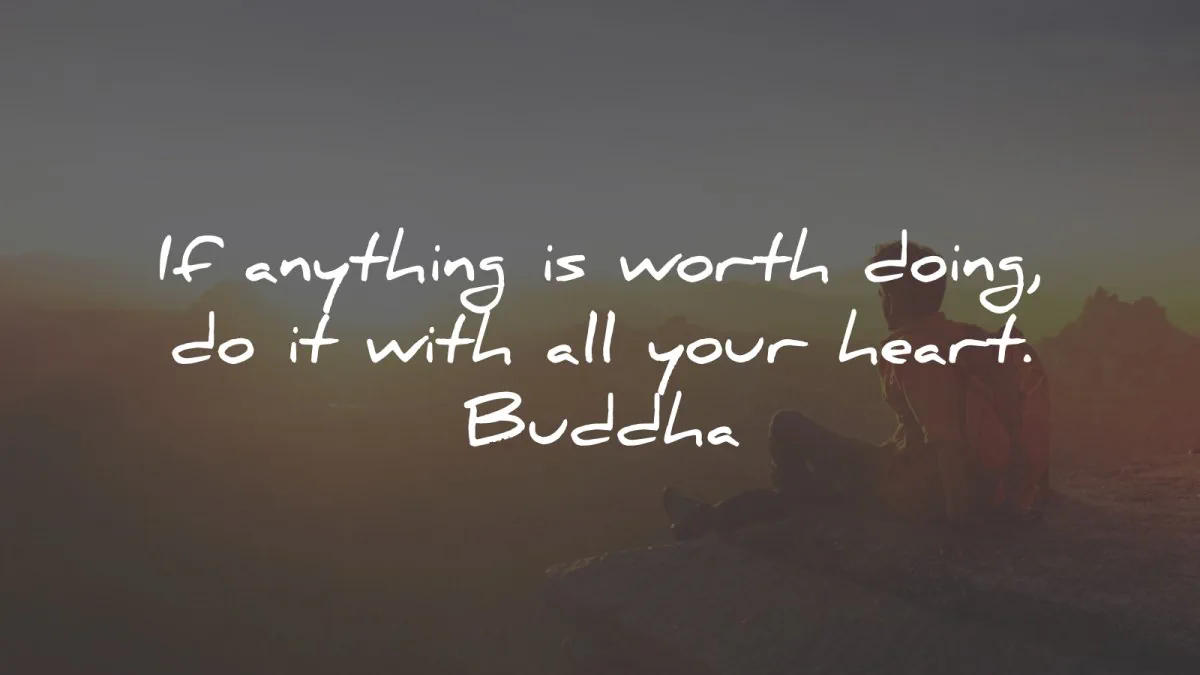 passion quotes anything worth doing heart buddha wisdom