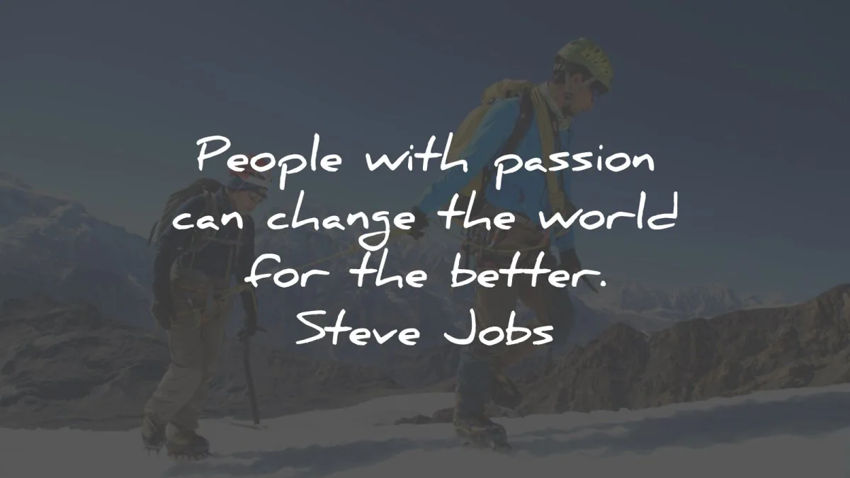 passion quotes people change world better steve jobs wisdom