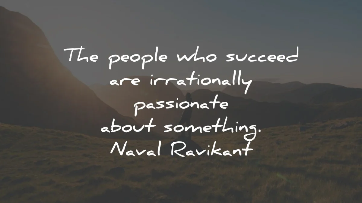 passion quotes people succeed irrationally naval ravikant wisdom