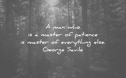 patience quotes man who master everything else george savile wisdom