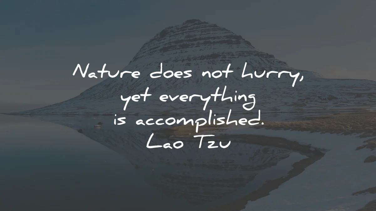 patience quotes nature hurry everything accomplished lao tzu wisdom