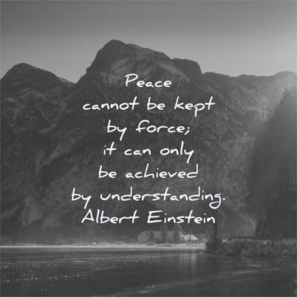 peace quotes cannot kept force only achieved understanding albert einstein wisdom lake ice mountains sun