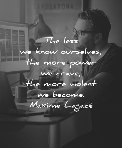 peace quotes less know ourselves more power crave violent become maxime lagace wisdom man working
