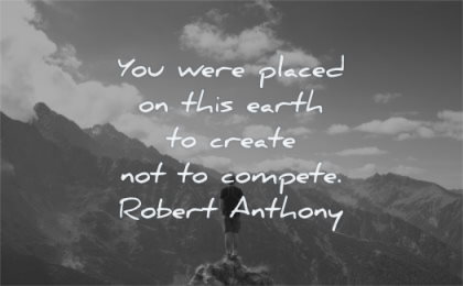 peace quotes were placed this earth create compete robert anthony wisdom man standing mountains