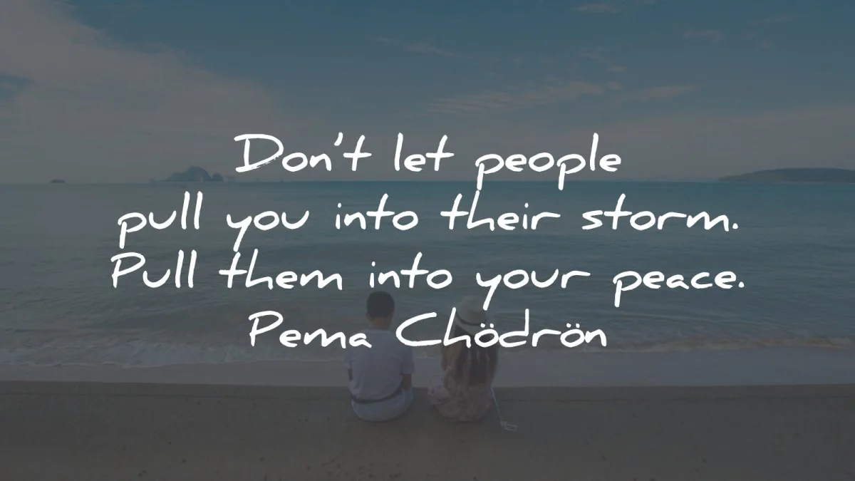 pema chodron quotes dont let people storm peace wisdom