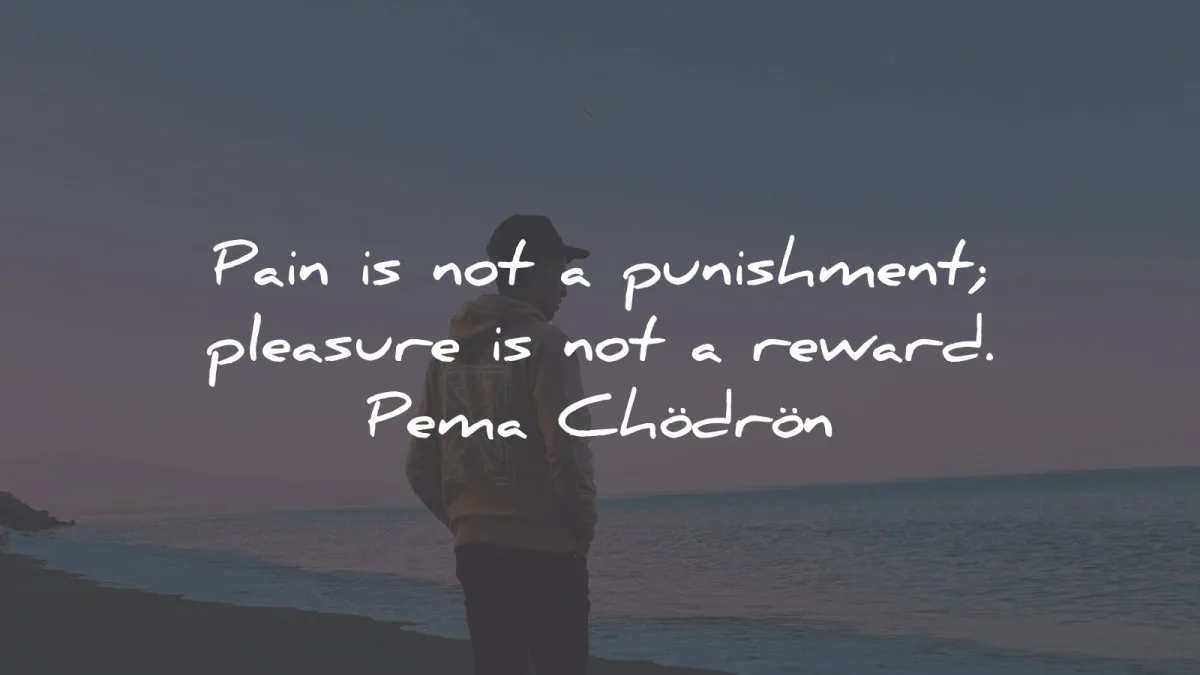 pema chodron quotes pain punishment pleasure reward wisdom