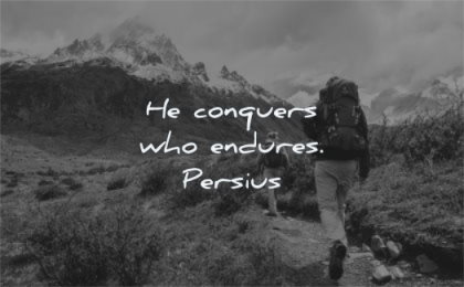 perseverance quotes conquers who endures persius wisdom hiking