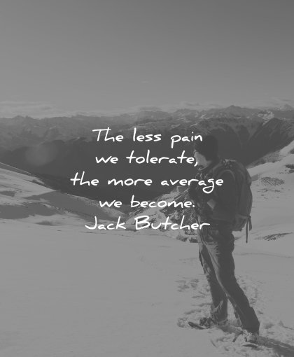 perseverance quotes less pain tolerate more average become jack butcher wisdom