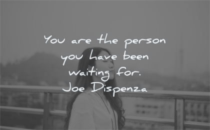 perseverance quotes person have been waiting for joe dispenza wisdom woman