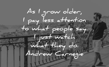 philosophy quotes grow older pay less attention people say watch andrew carnegie wisdom
