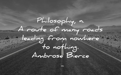 philosophy quotes route many roads leading nowhere nothing ambrose bierce wisdom
