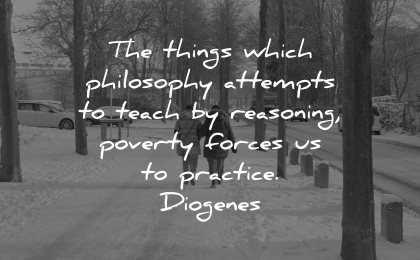 philosophy quotes things attempts teach reasoning poverty forces practice diogenes wisdom