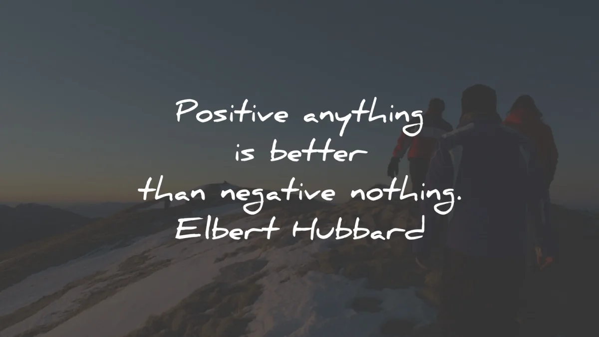 positive quotes anything better negative nothing elbert hubbard wisdom