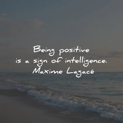 positive quotes being sign intelligence maxime lagace wisdom